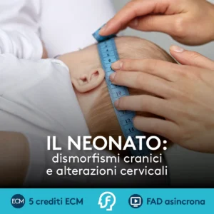 Il neonato: dismorfismi cranici e alterazioni cervicali